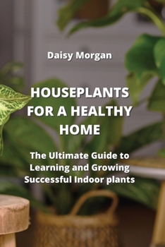 Paperback Houseplants for a Healthy Home: The Ultimate Guide to Learning and Growing Successful Indoor plants Book