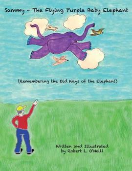 Paperback Sammy The Flying Purple Baby Elephant: Remembering The Old Ways Of The Elephant Book