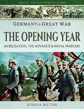Paperback Germany in the Great War - The Opening Year: Mobilisation, the Advance and Naval Warfare Book