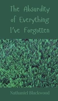 The Absurdity of Everything I've Forgotten