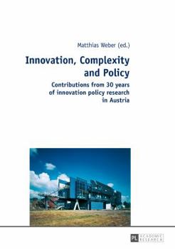 Hardcover Innovation, Complexity and Policy: Contributions from 30 years of innovation policy research in Austria Book