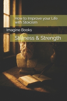 Paperback How to Improve your Life with Stoicism: Stillness & Strength Book