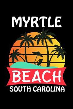 Paperback Myrtle Beach South Carolina: Myrtle Beach Notebook (Gifts for Girls) Book