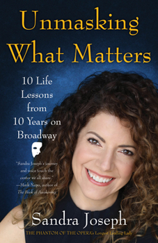 Paperback Unmasking What Matters: 10 Life Lessons from 10 Years on Broadway Book