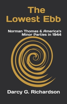 Paperback The Lowest Ebb: Norman Thomas & America's Minor Parties in 1944 Book