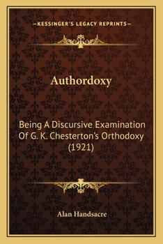 Paperback Authordoxy: Being A Discursive Examination Of G. K. Chesterton's Orthodoxy (1921) Book