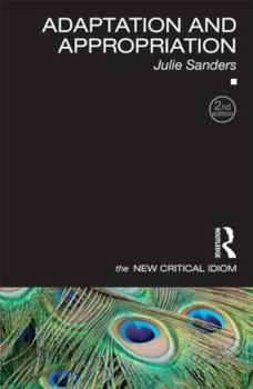 Adaptation and Appropriation (The New Critical Idiom)