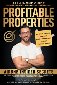 Paperback Profitable Properties: Airbnb Insider Secrets to Find, Optimize, Price, & Book Direct any Short-Term Rental Investment for Year-Round Occupancy Book