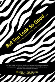 But You Look So Good...: Stories by Carcinoid Cancer Survivors