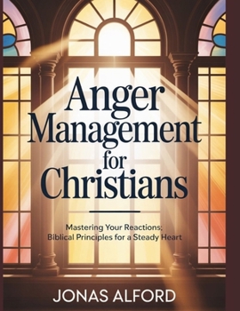 Paperback Anger management for Christians: Mastering Your Reactions: Biblical Principles for a Steady Heart Book