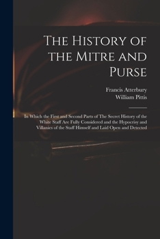 Paperback The History of the Mitre and Purse: in Which the First and Second Parts of The Secret History of the White Staff Are Fully Considered and the Hypocris Book