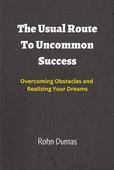 Paperback The Usual Route To Uncommon Success: Overcoming Obstacles and Realizing Your Dreams Book