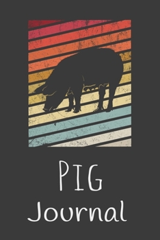 Pig Journal: Animal Lovers Gift. Pretty Lined Notebook & Diary For Writing And Note Taking For Your Special Day.(120 Blank Lined Pages - 6x9 Inches)