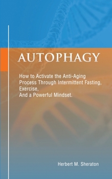 Paperback Autophagy: How to Activate the Anti-Aging Process Through Intermittent Fasting, Exercise, And a Powerful Mindset Book