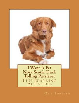 Paperback I Want A Pet Nova Scotia Duck Tolling Retriever: Fun Learning Activities Book