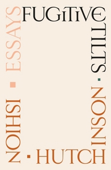 Hardcover Fugitive Tilts: Essays Book
