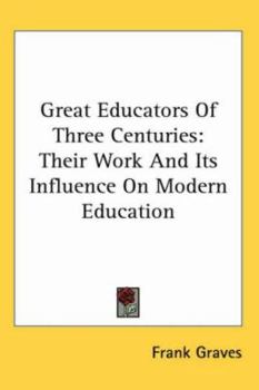 Paperback Great Educators of Three Centuries: Their Work and Its Influence on Modern Education Book
