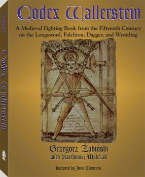 Paperback Codex Wallerstein: A Medieval Fighting Book from the Fifteenth Century on the Longsword, Falchion, Dagger, and Wrestling Book