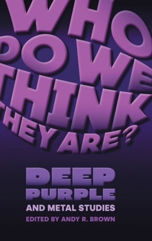 Hardcover Who Do We Think They Are?: Deep Purple and Metal Studies Book