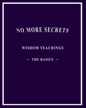 Paperback No More Secrets: Wisdom Teachings The Basics Book