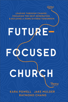 Hardcover Future-Focused Church: Leading Through Change, Engaging the Next Generation, and Building a More Diverse Tomorrow Book