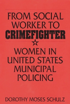 Paperback From Social Worker to Crimefighter: Women in United States Municipal Policing Book