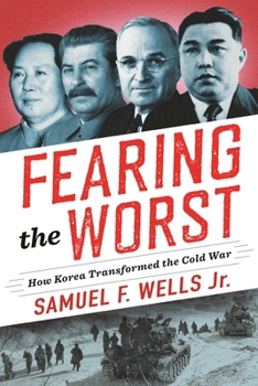 Hardcover Fearing the Worst: How Korea Transformed the Cold War Book