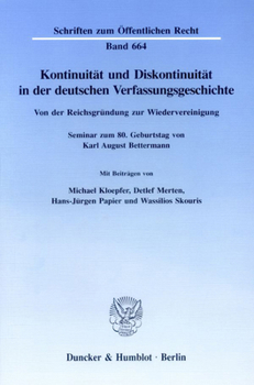Kontinuitat Und Diskontinuitat in Der Deutschen Verfassungsgeschichte: Von Der Reichsgrundung Zur Wiedervereinigung. Seminar Zum 8. Geburtstag Von Kar