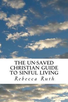 Paperback The Un-Saved Christian Guide to Sinful Living Book