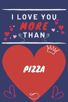 Paperback I Love You More Than Pizza: Perfect Valentines Day Gift - Blank Lined Notebook Journal - 120 Pages 6 x 9 Format - Funny and Cheeky Book