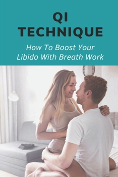Paperback Qi Technique: How To Boost Your Libido With Breath Work: Qigong Benefits Book