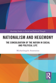 Nationalism and Hegemony: The Consolidation of the Nation in Social and Political Life