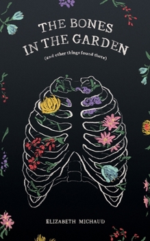 The Bones in the Garden: (and other things found there)