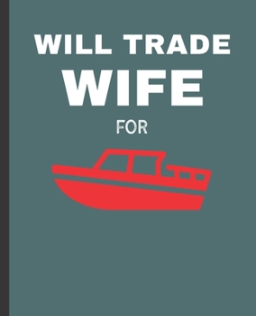 Paperback Will Trade Wife For: Boat Wide Ruled Composition Notebook Book