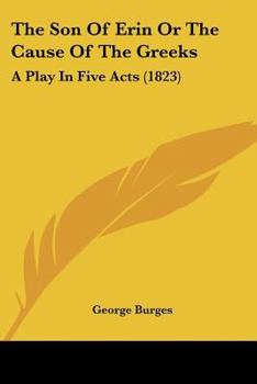 Paperback The Son Of Erin Or The Cause Of The Greeks: A Play In Five Acts (1823) Book