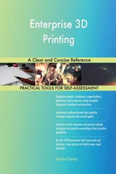 Paperback Enterprise 3D Printing A Clear and Concise Reference Book