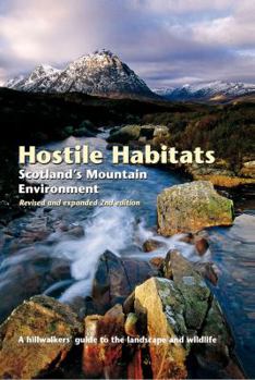 Hardcover Hostile Habitats: Scotland's Mountain Environment: A Hillwalker's Guide to the Landscape and Wildlife Book