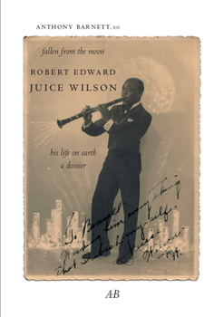 Paperback Fallen from the Moon: Robert Edward Juice Wilson: His Life on Earth: A Dossier Book