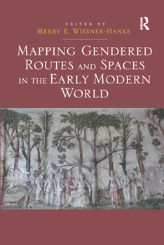 Paperback Mapping Gendered Routes and Spaces in the Early Modern World Book