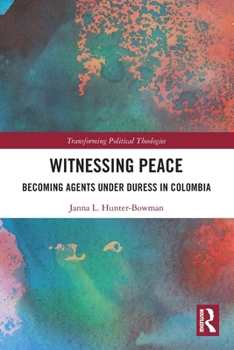 Paperback Witnessing Peace: Becoming Agents Under Duress in Colombia Book