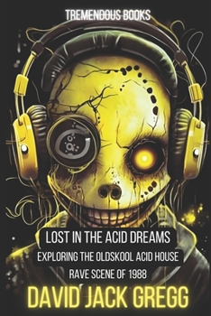 Paperback "Lost in the Acid Dreams: Exploring the Oldskool Acid House Rave Scene of 1988" Book