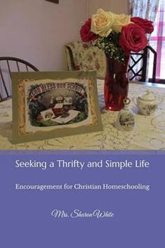 Seeking a Thrifty and Simple Life: Encouragement for Christian Homeschooling