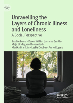 Hardcover Unravelling the Layers of Chronic Illness and Loneliness: A Social Perspective Book