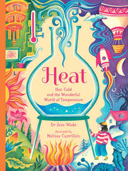 Heat: Hot, Cold and the Wonderful World of Temperature (Spectacular Science)