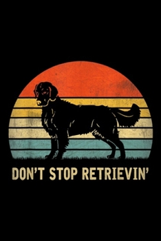 Don't Stop Retrievin': Vintage Don't Stop Retrieving Golden Retriever  Journal/Notebook Blank Lined Ruled 6x9 100 Pages