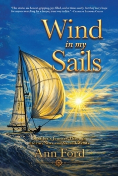Wind in My Sails: A Sailor's Journey Through Stormy Seas and Sacred Winds