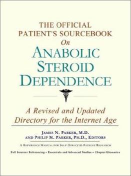 The Official Patient's Sourcebook on Anabolic Steroid Dependence: A Revised and Updated Directory for the Internet Age
