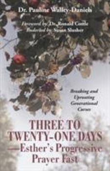 Paperback Three to Twenty-One Days-Esther's Progressive Prayer Fast: Breaking and Uprooting Generational Curses Book