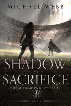 Shadow of Sacrifice (Shadow Knights) - Book #5 of the Shadow Knights Trilogy
