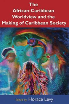 The African Caribbean Worldview and the Making of Caribbean Society: History, Biology, Culture